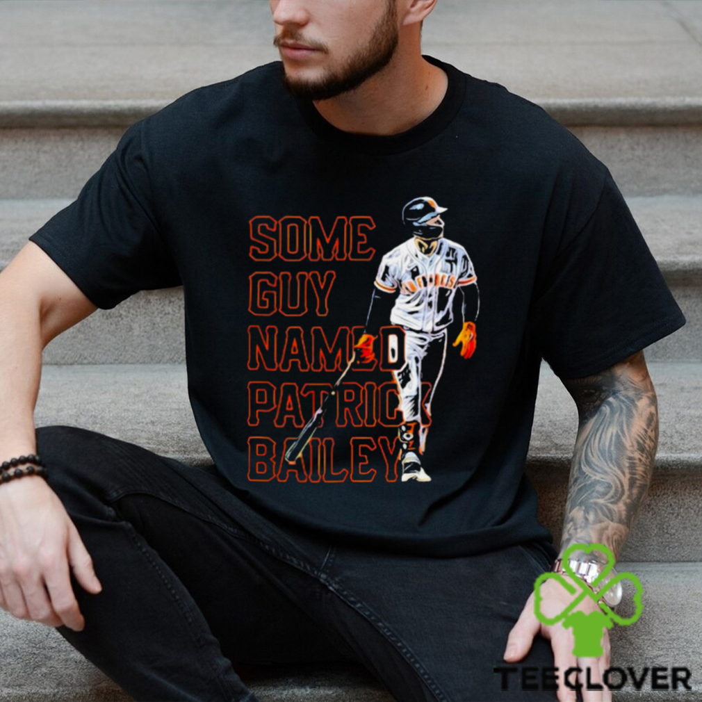 san Francisco Giants some guy named Patrick Bailey shirt san Francisco Giants some guy named Patrick Bailey shirt