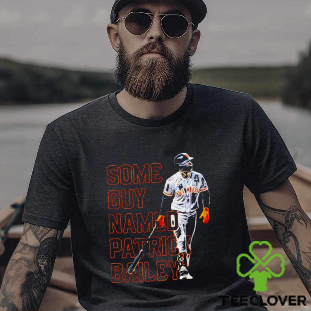san Francisco Giants some guy named Patrick Bailey shirt san Francisco Giants some guy named Patrick Bailey shirt