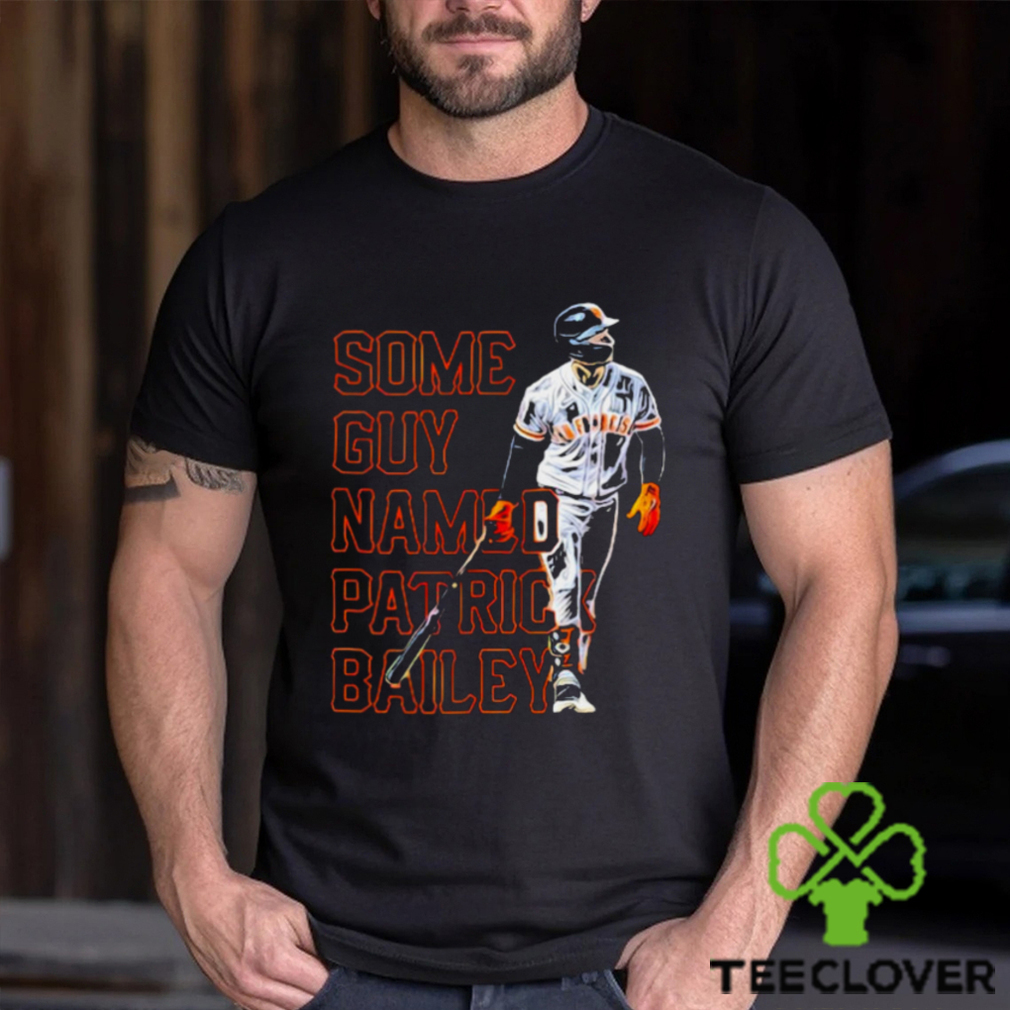 san Francisco Giants some guy named Patrick Bailey shirt san Francisco Giants some guy named Patrick Bailey shirt