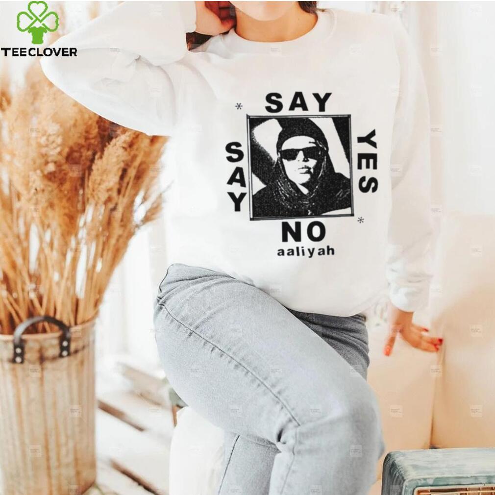 say yes or say no aaliyah shirt Sweater
