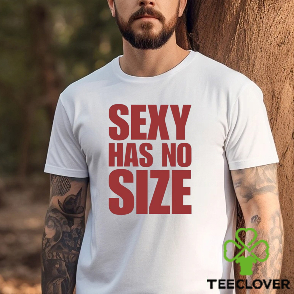 sexy has no size shirt Shirt sexy has no size shirt Shirt
