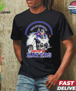 skeleton riding motorcycle Dallas Cowboys fueled by haters shirt