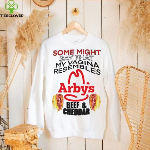 some might say that my vagina resembles arbys beef cheddar hoodie, sweater, longsleeve, shirt v-neck, t-shirt