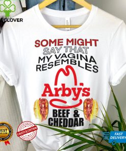 some might say that my vagina resembles arbys beef cheddar hoodie, sweater, longsleeve, shirt v-neck, t-shirt