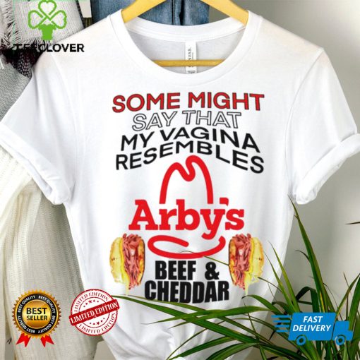 some might say that my vagina resembles arbys beef cheddar hoodie, sweater, longsleeve, shirt v-neck, t-shirt