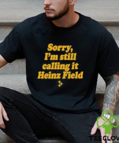 sorry I’m Still Calling It Heinz Field Shirt