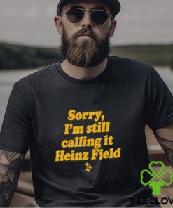 sorry I’m Still Calling It Heinz Field Shirt