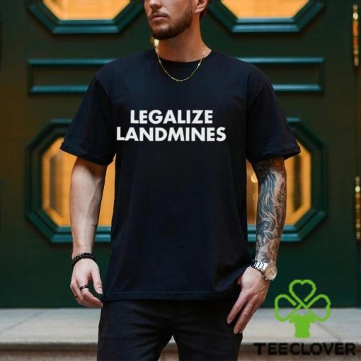 Legalize Landmines shirt