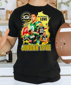 Green Bay Packers go pack go all you need is Love Jordan Love signature Vintage shirt