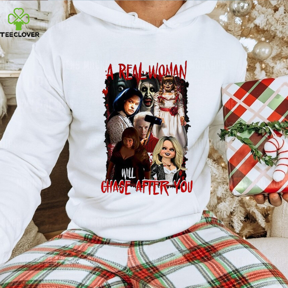 A Real Woman Will Chase After You Halloween Shirt A Real Woman Will Chase After You Halloween Shirt