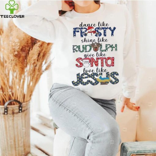 Dance Like Frosty Shine Like Rudolph Shirt