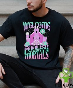 Welcome foolish mortals shirt