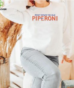 Right down the old piperoni shirt
