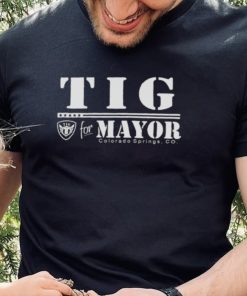 tIG for Mayor Colorado springs Co shirt