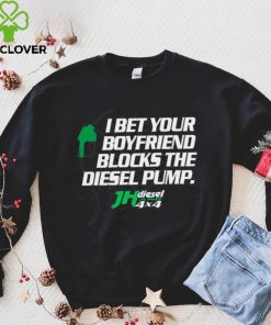 Official jH DIESEL I BET YOUR BOYFRIEND BLOCKS THE DIESEL PUMP SHIRT