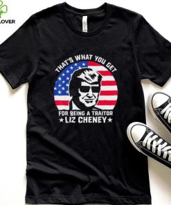 that what you get for being a traitor liz cheney pro trump shirt Shirt 3 that what you get for being a traitor liz cheney pro trump shirt Shirt