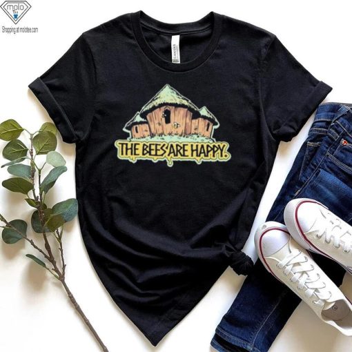the bees are happy tshirt t shir
