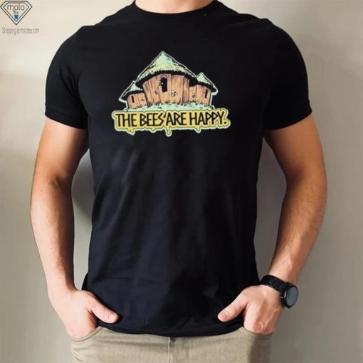 the bees are happy tshirt t shir