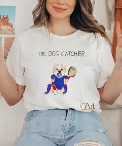 the dog catcher shirt