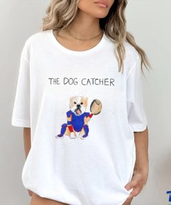 the dog catcher shirt
