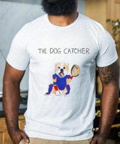the dog catcher shirt