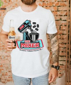 the mixer always throw pucks in art hoodie, sweater, longsleeve, shirt v-neck, t-shirt hoodie, sweater, longsleeve, shirt v-neck, t-shirt trang