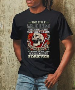 the title machinist cannot be inherited nor purchased t shirt