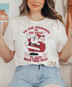 to The Windows To The Walls ’Til Santa Decks These Halls Christmas T shirt