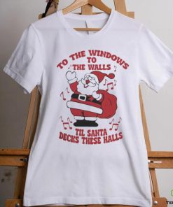 to The Windows To The Walls ’Til Santa Decks These Halls Christmas T hoodie, sweater, longsleeve, shirt v-neck, t-shirt