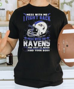 Official nFL Football Baltimore Ravens Mess With Me I Fight Back Mess With My Team And They’ll Never Find Your Body Shirt