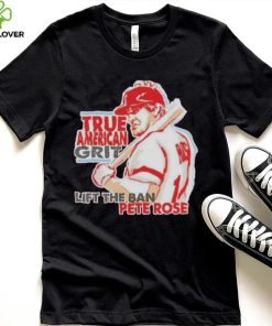 true American grit lift the ban Pete Rose shirt