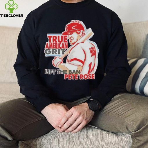 true American grit lift the ban Pete Rose shirt