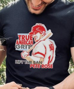 true American grit lift the ban Pete Rose shirt