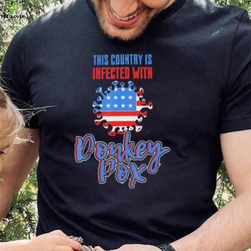 trump 2024 this country is infected with donkey pox hoodie, sweater, longsleeve, shirt v-neck, t-shirt Shirt