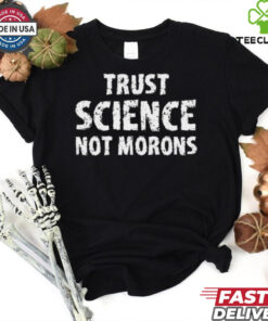 trust science not morons T Shirt 1 trust science not morons T Shirt