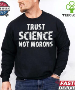 trust science not morons T Shirt 2 trust science not morons T Shirt