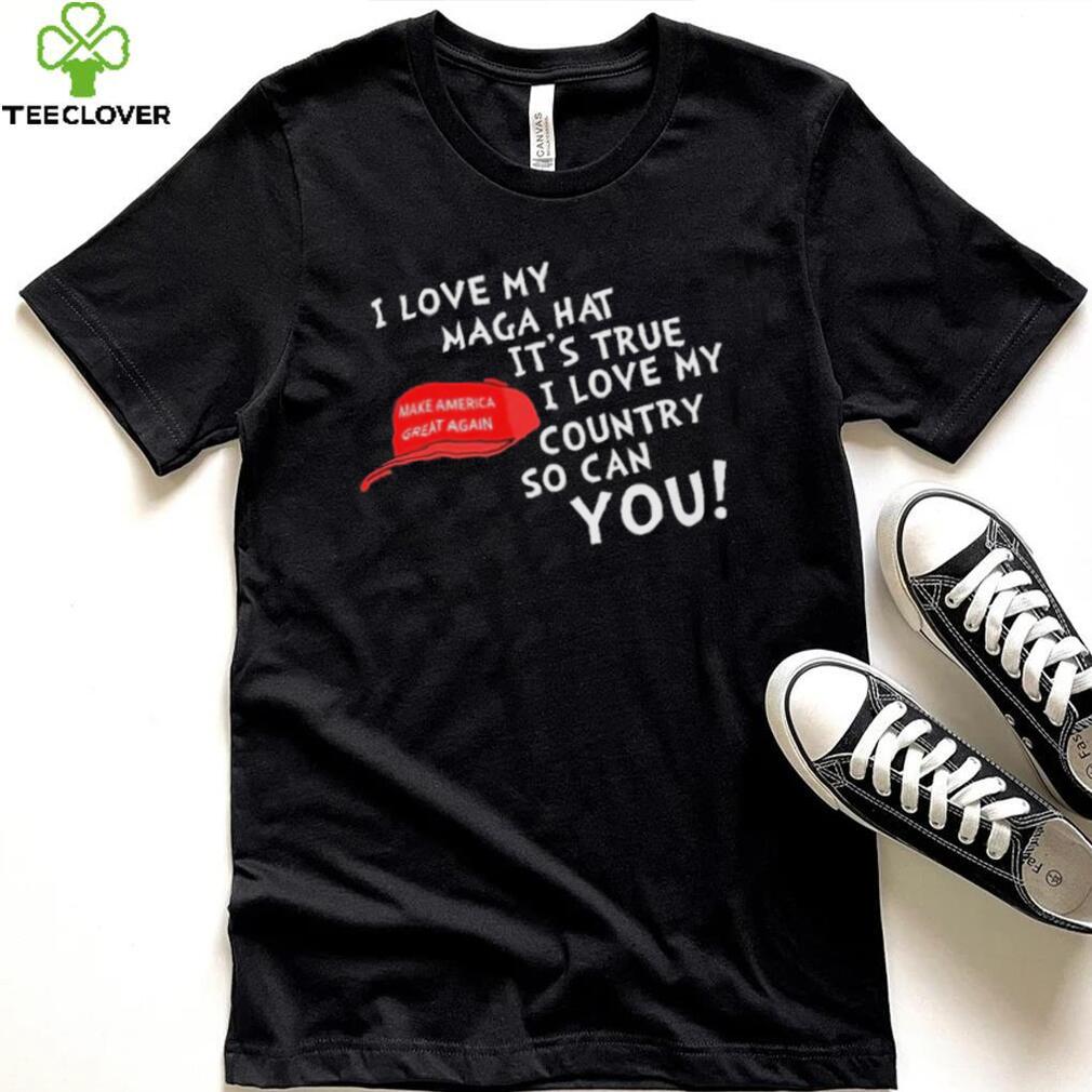 I Love My Maga Hat It’s True. I Love My Country So Can You Shirt I Love My Maga Hat It’s True. I Love My Country So Can You Shirt