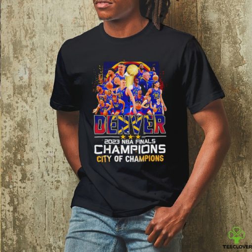 Denver Nuggets 2023 NBA Finals Champions Denver City of Champions hoodie, sweater, longsleeve, shirt v-neck, t-shirt