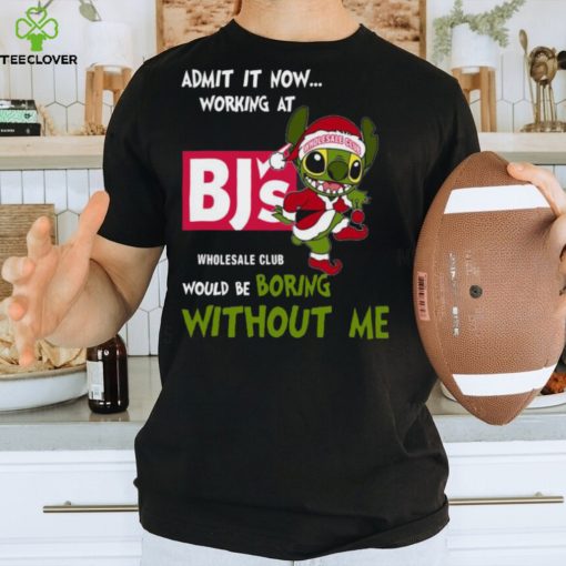 Stitch Admit it now Working at Bj’s would be Boring without Me Christmas 2023 Shirt