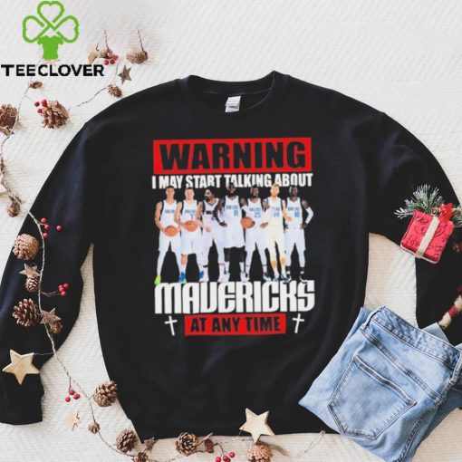 Warning I May Start Talking About Mavericks At Any Time Shirt