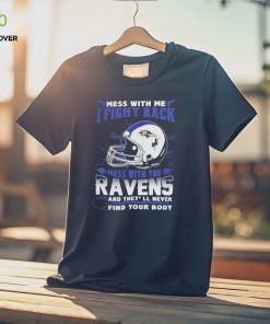 Official nFL Football Baltimore Ravens Mess With Me I Fight Back Mess With My Team And They’ll Never Find Your Body Shirt