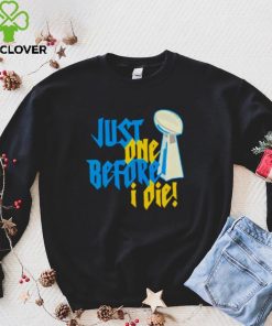 just one before I die NFL trophy hoodie, sweater, longsleeve, shirt v-neck, t-shirt