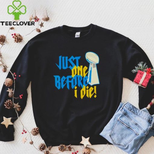 just one before I die NFL trophy hoodie, sweater, longsleeve, shirt v-neck, t-shirt