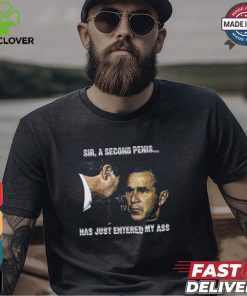 Sir A Second Penis Has Just Entered My Ass Shirt