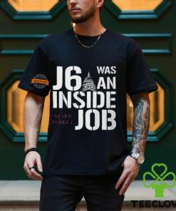 J6 Was An Inside Job Never Forget Shirt