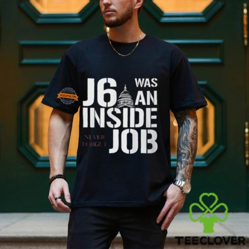 J6 Was An Inside Job Never Forget Shirt