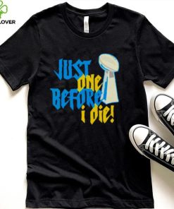 just one before I die NFL trophy hoodie, sweater, longsleeve, shirt v-neck, t-shirt