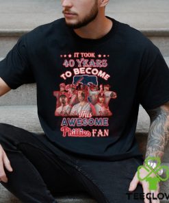 It Took 40 Years To Become This Awesome Phillies Fan T Shirt
