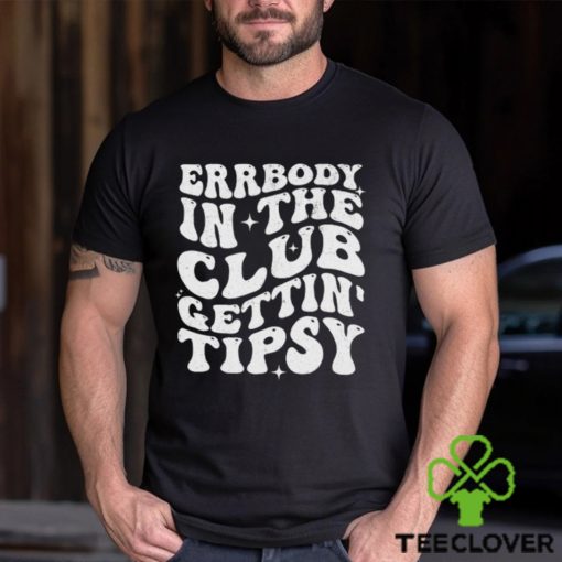 ute Funny Womens Errrybody In The Club Gettin’ Tipsy Groovy Ladies Shirt