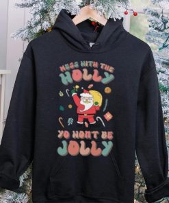 Santa mess with the holly yo wont be jolly Christmas T hoodie, sweater, longsleeve, shirt v-neck, t-shirt